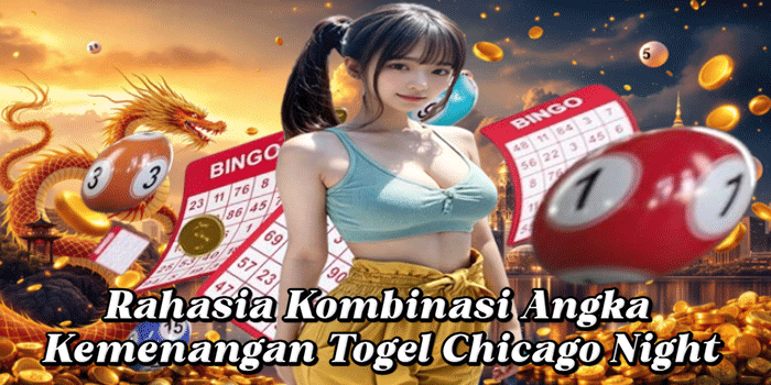 Rahasia Kombinasi Angka Kemenangan Togel Chicago Night Rahasia Kombinasi Angka Kemenangan Togel Chicago Night